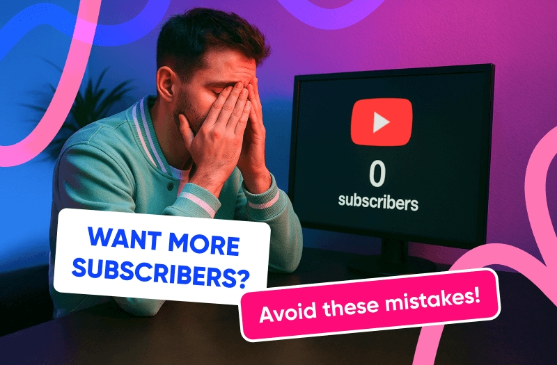 Want more subscribers? Avoid these mistakes! Want more subscribers? Avoid these mistakes!
