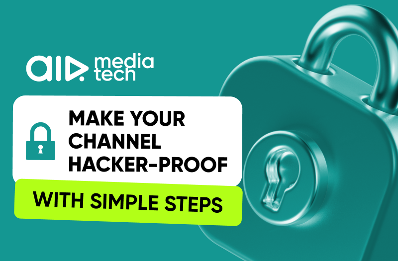 Make your channel hacker-proof with simple steps Make your channel hacker-proof with simple steps