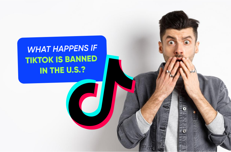 What Could Happen if TikTok is Banned in The U.S.? What Could Happen if TikTok is Banned in The U.S.?