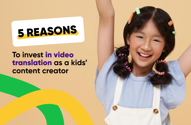 5 reasons to invest in video translation as a kids’ content creator