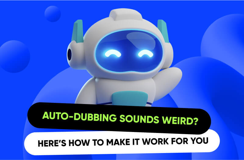 Auto-Dubbing: Here’s How to Make It Work for You Auto-Dubbing: Here’s How to Make It Work for You