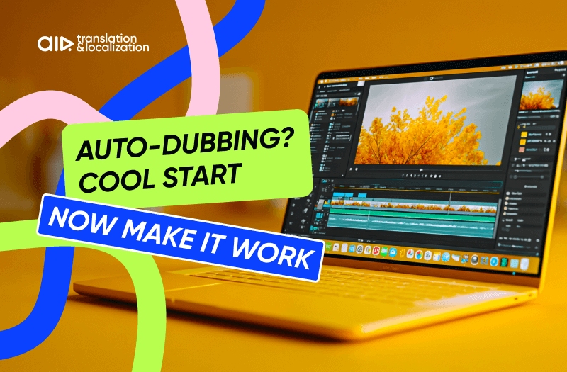 Auto-Dubbing? Cool Start. Now Make It Work. Auto-Dubbing? Cool Start. Now Make It Work.